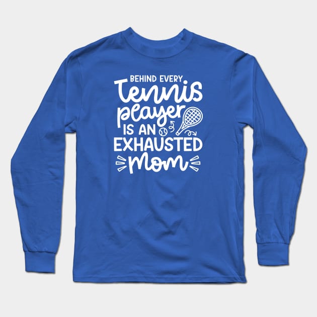 Behind Every Tennis Player Is An Exhausted Mom Cute Funny Long Sleeve T-Shirt by GlimmerDesigns